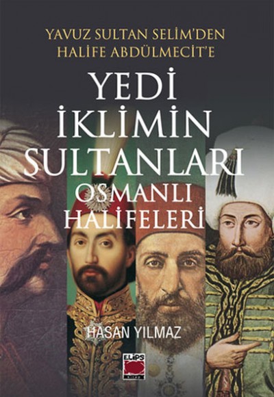 Yavuz Sultan Selim’den Halife Abdülmecit’e Yedi İklimin Sultanları Osmanlı Halifeleri Yavuz Sultan Selim’den Halife Abdülmecit’e Yedi İklimin Sultanları Osmanlı Halifeleri
