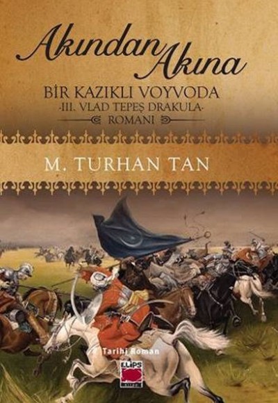 Akından Akına Bir Kazıklı Voyvoda -III. Vlad Tepeş Drakula- Romanı Akından Akına Bir Kazıklı Voyvoda -III. Vlad Tepeş Drakula- Romanı