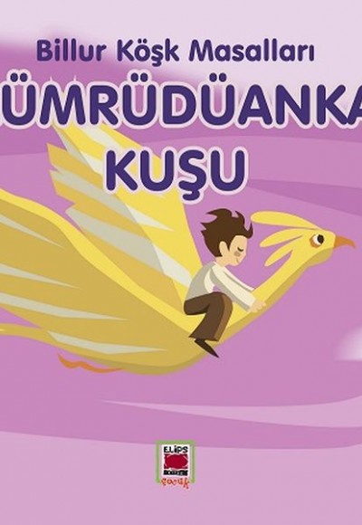 Zümrüdüanka Kuşu-Billur Köşk Masalları Zümrüdüanka Kuşu-Billur Köşk Masalları
