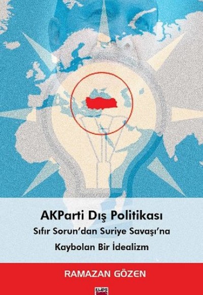 AKParti Dış Politikası Sıfır Sorun’dan Suriye Savaşı’na AKParti Dış Politikası Sıfır Sorun’dan Suriye Savaşı’na