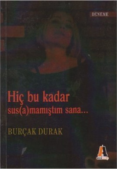 Hiç Bu Kadar Sus(a)mamıştım Sana... Hiç Bu Kadar Sus(a)mamıştım Sana...