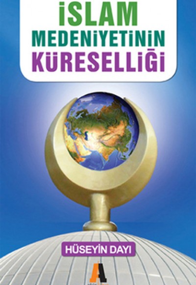 İslam Medeniyetinin Küreselliği - Başka Alternatif Yok İslam Medeniyetinin Küreselliği - Başka Alternatif Yok