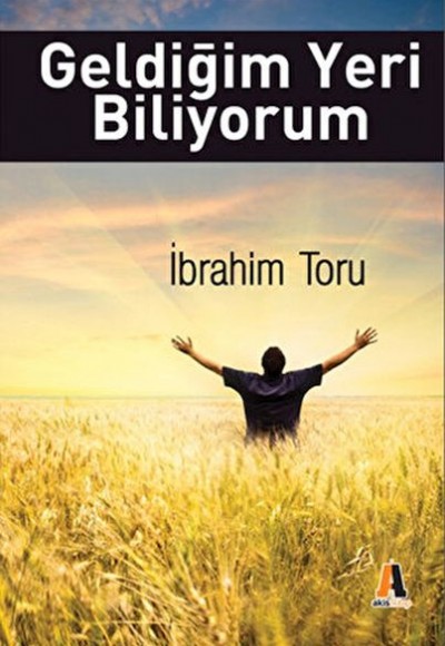 Geldiğim Yeri Biliyorum Geldiğim Yeri Biliyorum