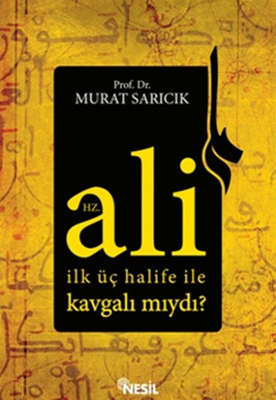 Hz. Ali İlk Üç Halife ile Kavgalı mıydı? Hz. Ali İlk Üç Halife ile Kavgalı mıydı?