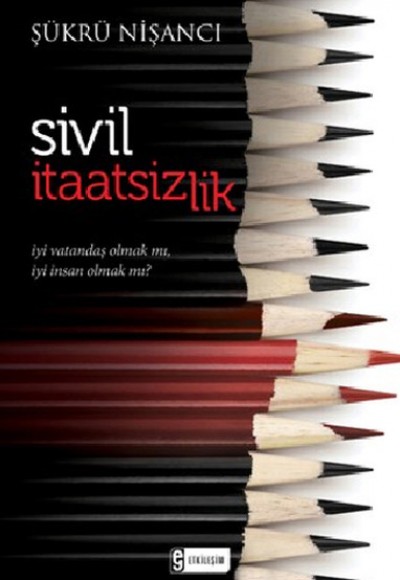 Sivil İtaatsizlik İyi Vatandaş Olmak mı, İyi İnsan Olmak mı? Sivil İtaatsizlik İyi Vatandaş Olmak mı, İyi İnsan Olmak mı?