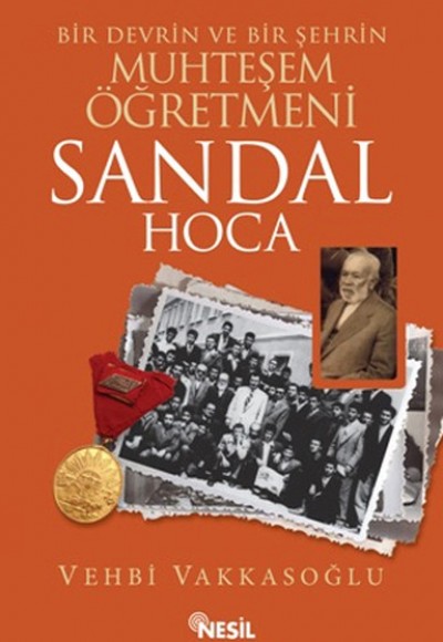 Sandal Hoca: Bir Devrin ve Bir Şehrin Muhteşem Öğretmeni Sandal Hoca: Bir Devrin ve Bir Şehrin Muhteşem Öğretmeni