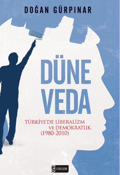Düne Veda Türkiye'de Liberalizm ve Demokratlık (1980-2010) Düne Veda Türkiye'de Liberalizm ve Demokratlık (1980-2010)