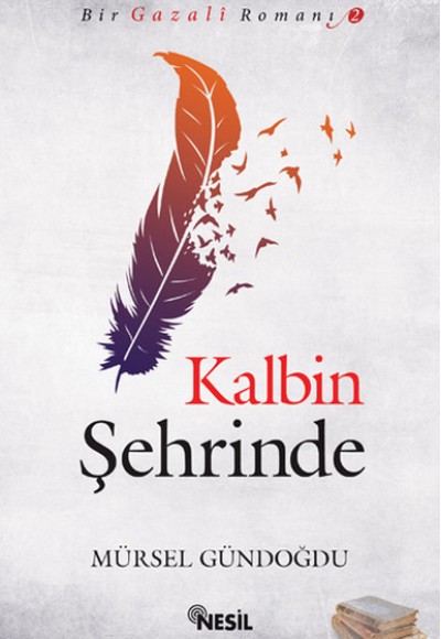 Kalbin Şehrinde / Bir Gazali Romanı -2 Kalbin Şehrinde / Bir Gazali Romanı -2