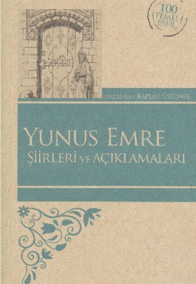 Yunus Emre Şiirleri ve Açıklamaları / 100 Temel Eser Yunus Emre Şiirleri ve Açıklamaları / 100 Temel Eser