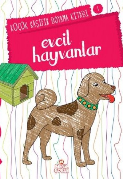 Küçük Kaşifin Boyama Kitabı Serisi 01 - Evcil Hayvanlar Küçük Kaşifin Boyama Kitabı Serisi 01 - Evcil Hayvanlar