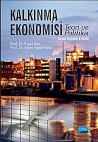 Kalkınma Ekonomisi Teori ve Politika (Ergül Han,Ayten Ayşen Kaya) Kalkınma Ekonomisi Teori ve Politika (Ergül Han,Ayten Ayşen Kaya)