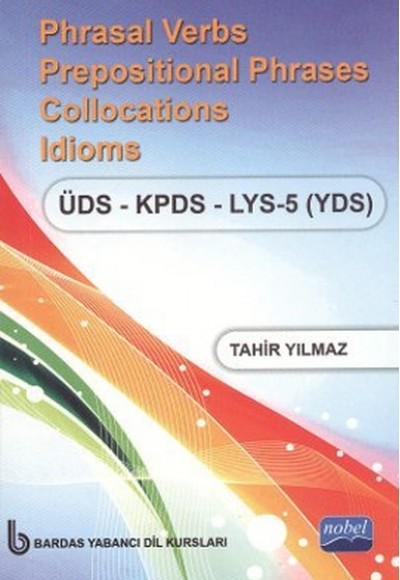 Phrasal Verbs Prepositional Phrases Collocations Idioms ÜDS - KPDS - LYS 5 (YDS) (Cep Boy) Phrasal Verbs Prepositional Phrases Collocations Idioms ÜDS - KPDS - LYS 5 (YDS) (Cep Boy)