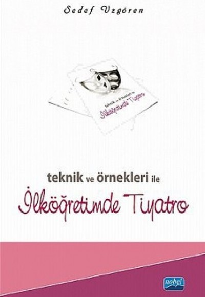 Teknik ve Örnekleri ile İlköğretimde Tiyatro Teknik ve Örnekleri ile İlköğretimde Tiyatro