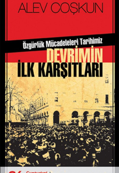 Özgürlük Mücadeleleri Tarihimiz Devrimin İlk Karşıtları