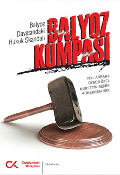 Balyoz Kumpası Balyoz Davasındaki Hukuk Skandalı Balyoz Kumpası Balyoz Davasındaki Hukuk Skandalı