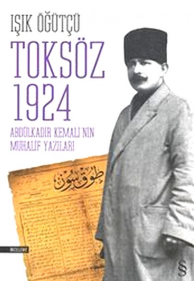 Toksöz 1924 Abdülkadir Kemali'nin Muhalif Yazıları Toksöz 1924 Abdülkadir Kemali'nin Muhalif Yazıları