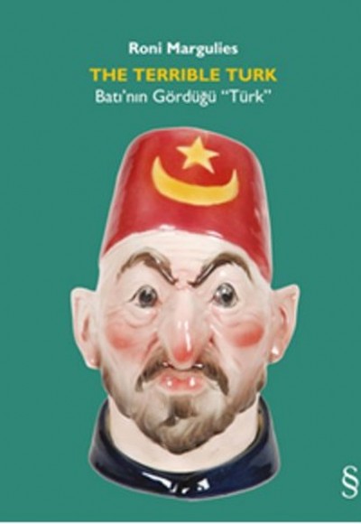 The Terrible Turk Batı’nın Gördüğü “Türk” The Terrible Turk Batı’nın Gördüğü “Türk”