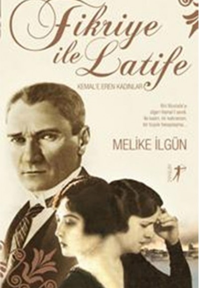 Fikriye ile Latife - Kemal'e Eren Kadınlar Fikriye ile Latife - Kemal'e Eren Kadınlar