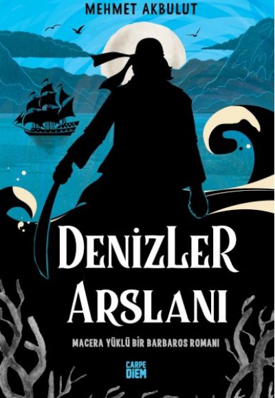 Denizler Arslanı & Macera Yüklü Bir Barbaros Romanı Denizler Arslanı & Macera Yüklü Bir Barbaros Romanı