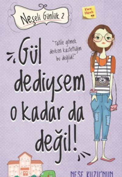 Gül Dediysem O Kadar da Değil! - Neşeli Günlük 2 Gül Dediysem O Kadar da Değil! - Neşeli Günlük 2
