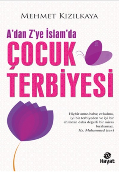 A'dan Z'ye İslam'da Çocuk Terbiyesi A'dan Z'ye İslam'da Çocuk Terbiyesi