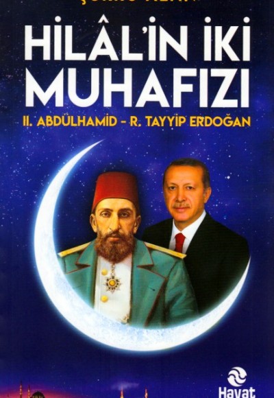 Hilâl'in İki Muhafızı (II. Abdülhamid - R.Tayyip Erdoğan) Hilâl'in İki Muhafızı (II. Abdülhamid - R.Tayyip Erdoğan)