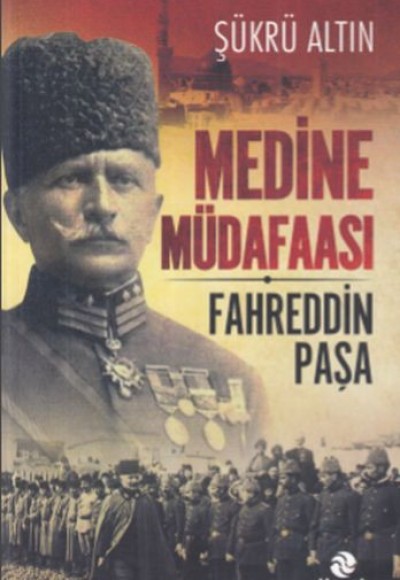 Medine Müdafaası - Fahrettin Paşa Medine Müdafaası - Fahrettin Paşa