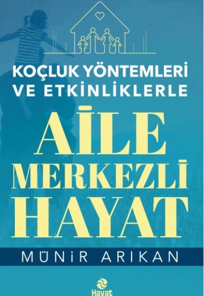 Aile Merkezli Hayat - Koçluk Yöntemleri ve Etkinliklerle Aile Merkezli Hayat - Koçluk Yöntemleri ve Etkinliklerle