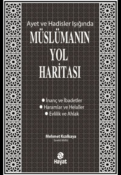 Ayet ve Hadisler Işığında Müslümanın Yol Haritası Ayet ve Hadisler Işığında Müslümanın Yol Haritası