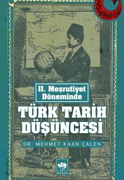 II. Meşrutiyet Döneminde Türk Tarih Düşüncesi II. Meşrutiyet Döneminde Türk Tarih Düşüncesi