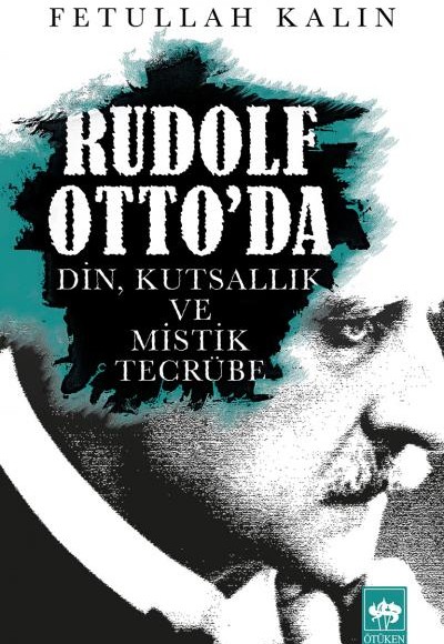Rudolf Otto'da Din, Kutsallık ve Mistik Tecrübe Rudolf Otto'da Din, Kutsallık ve Mistik Tecrübe