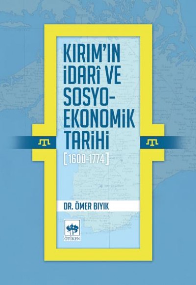 Kırımın İdarî ve Sosyo-Ekonomik Tarihi (1600 - 1774) Kırımın İdarî ve Sosyo-Ekonomik Tarihi (1600 - 1774)