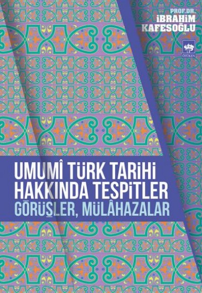 Umumi Türk Tarihi Hakkında Tespitler, Görüşler, Mülahazalar Umumi Türk Tarihi Hakkında Tespitler, Görüşler, Mülahazalar