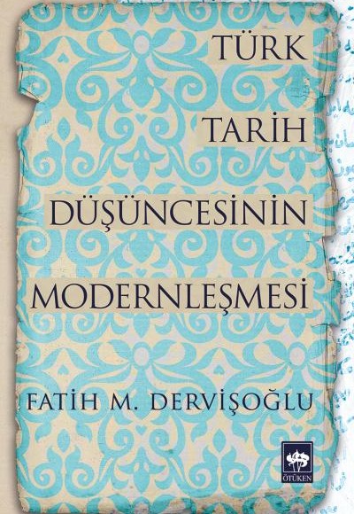 Türk Tarih Düşüncesinin Modernleşmesi Türk Tarih Düşüncesinin Modernleşmesi