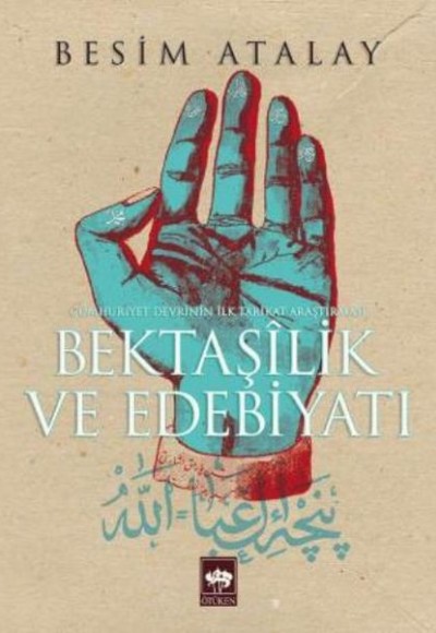Bektaşilik ve Edebiyat Cumhuriyet Devrinin İlk Tarikat Araştırması Bektaşilik ve Edebiyat Cumhuriyet Devrinin İlk Tarikat Araştırması