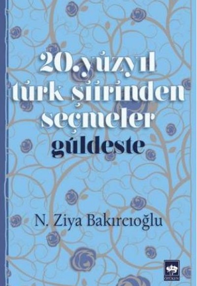 20. Yüzyıl Türk Şiirinden Seçmeler 20. Yüzyıl Türk Şiirinden Seçmeler