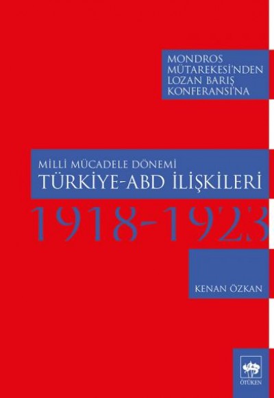 Milli Mücadele Dönemi Türkiye - ABD İlişkileri 1918-1923 Milli Mücadele Dönemi Türkiye - ABD İlişkileri 1918-1923