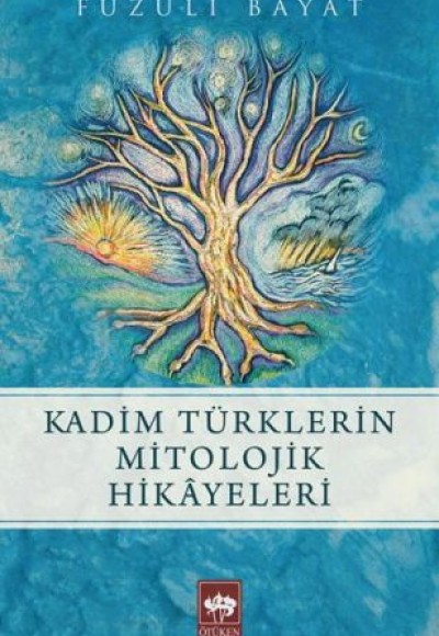 Kadim Türklerin Mitolojik Hikayeleri Kadim Türklerin Mitolojik Hikayeleri
