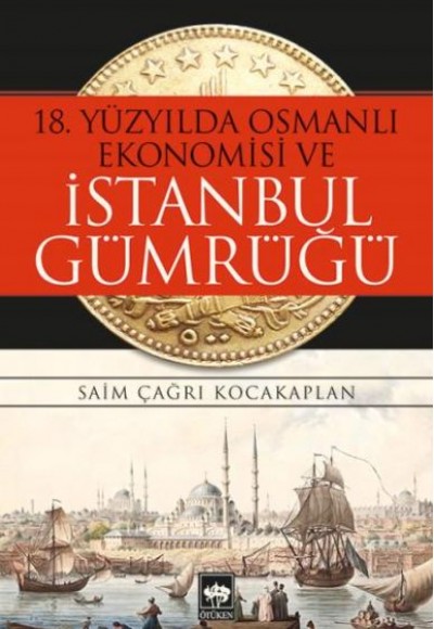 18. Yüzyılda Osmanlı Ekonomisi ve İstanbul Gümrüğü 18. Yüzyılda Osmanlı Ekonomisi ve İstanbul Gümrüğü