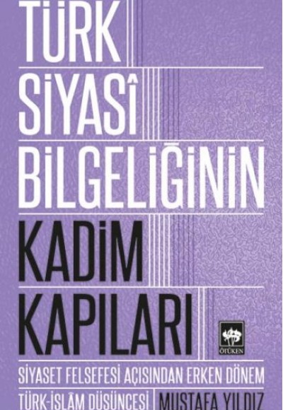 Türk Siyasi Bilgeliğinin Kadim Kapıları Türk Siyasi Bilgeliğinin Kadim Kapıları