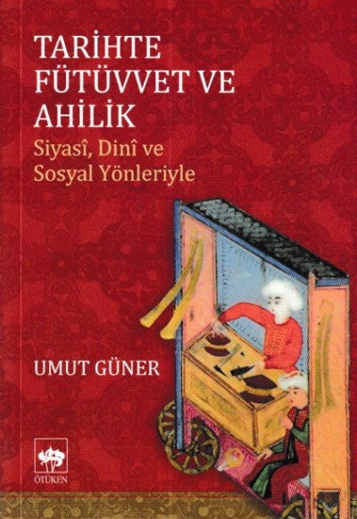 Tarihte Fütüvvet ve Ahilik Tarihte Fütüvvet ve Ahilik
