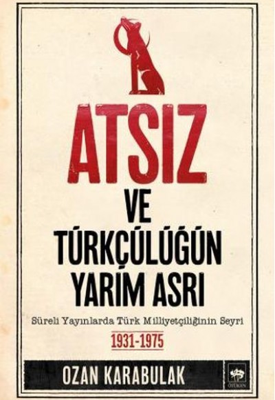 Atsız ve Türkçülüğün Yarım Asrı Atsız ve Türkçülüğün Yarım Asrı