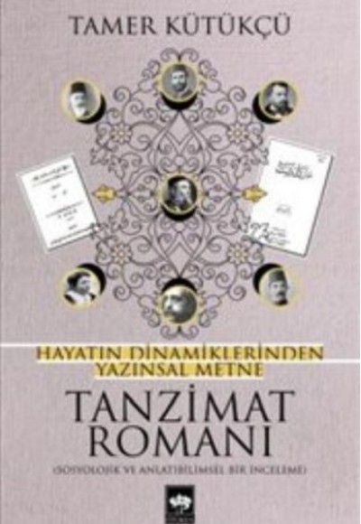Tanzimat Romanı - Hayatın Dinamiklerinden Yazınsal Metne Tanzimat Romanı - Hayatın Dinamiklerinden Yazınsal Metne