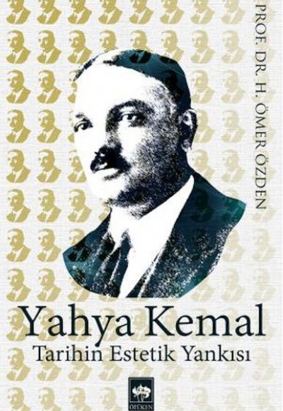 Yahya Kemal Tarihin Estetik Yankısı Yahya Kemal Tarihin Estetik Yankısı