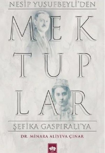 Mektuplar - Nesip Yusufbeyliden Şefika Gaspıralıya Mektuplar - Nesip Yusufbeyliden Şefika Gaspıralıya