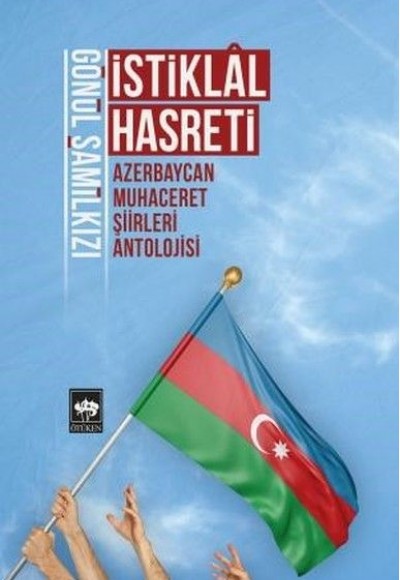 İstiklal Hasreti - Azerbaycan Muhaceret Şiirleri Antolojisi İstiklal Hasreti - Azerbaycan Muhaceret Şiirleri Antolojisi