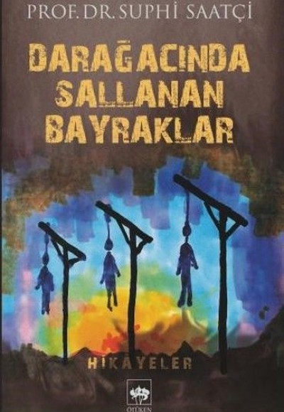 Darağacında Sallanan Bayraklar Darağacında Sallanan Bayraklar
