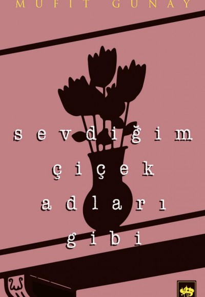 Sevdiğim Çiçek Adları Gibi Sevdiğim Çiçek Adları Gibi
