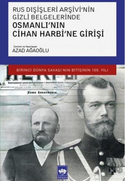Rus Dışişleri Arşivi'nin Gizli Belgelerinde Osmanlı'nın Cihan Harbi'ne Girişi Rus Dışişleri Arşivi'nin Gizli Belgelerinde Osmanlı'nın Cihan Harbi'ne Girişi