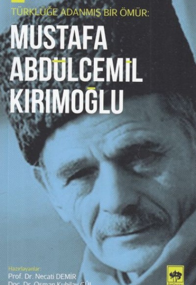Türklüğe Adanmış Bir Ömür - Mustafa Abdülcemil Kırımoğlu Türklüğe Adanmış Bir Ömür - Mustafa Abdülcemil Kırımoğlu